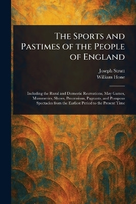 The Sports and Pastimes of the People of England(English, Paperback, Strutt Joseph)