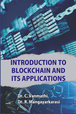 INTRODUCTION TO BLOCKCHAIN AND ITS APPLICATIONS(Paperback, Dr. Vanmathi C, Dr. Mangayarkarasi R)