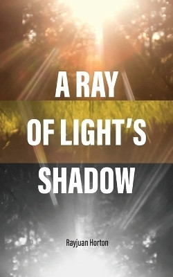 A Ray Of Light's Shadow(English, Paperback, Horton Rayjuan)