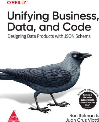 Unifying Business, Data, and Code: Designing Data Products With Json Schema (Grayscale Indian Edition)(Paperback, Ron Itelman, Juan Cruz Viotti)