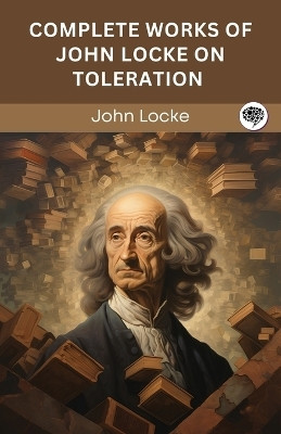 Complete Works of John Locke on Toleration (Grapevine edition)(English, Paperback, Locke John)