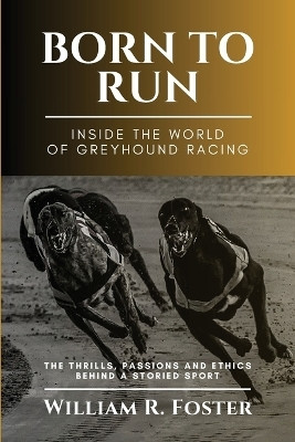 Born to Run-Inside the World of Greyhound Racing(English, Paperback, William R Foster)