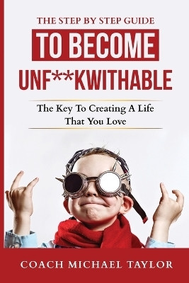 The Step By Step Guide To Become Unf**kwithable -(English, Paperback, Taylor Michael)
