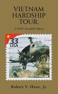 Vietnam Hardship Tour, A POW's Incredible Odyssey(English, Paperback, Hunt Robert V Jr)