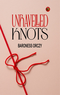 UNRAVELLED KNOTS(Paperback, BARONESS ORCZY)