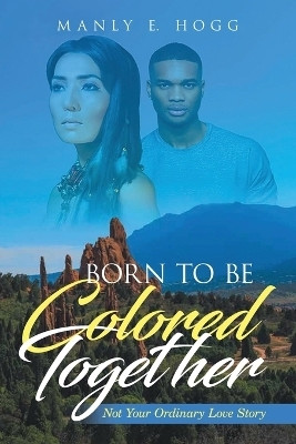 Born to be Colored Together(English, Paperback, Hogg Manly E)