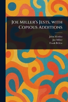 Joe Miller's Jests, With Copious Additions(English, Paperback, Mottley John)
