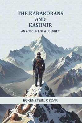 The Karakorans and Kashmir: An account of a journey [Hardcover](Hardcover, Eckenstein, Oscar)