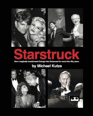 Starstruck - How I Magically Transformed Chicago into Hollywood for More Than Fifty Years(English, Paperback, Kutza Michael)