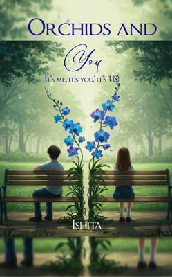Orchids and You Its me, its you, its 'US'(Paperback, Ishita)