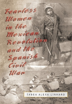 Fearless Women in the Mexican Revolution and the Spanish Civil War(English, Hardcover, Linhard Tabea Alexa)