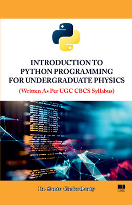 Introduction to Python Programming for Undergraduate Physics (Written as per UGC CBCS Syllabus)(Paperback, Dr. Santu Chakraborty)