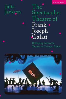 The Spectacular Theatre of Frank Joseph Galati(English, Paperback, Jackson Julie Dr)
