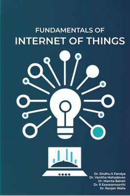 FUNDAMENTALS OF INTERNET OF THINGS(Paperback, Dr. Sindhu S Pandya, Dr. Vanitha Mahadevan, Dr. Mamta Baheti ,Dr.R Eswaramoorthi ,Dr. Ranjan Walia)