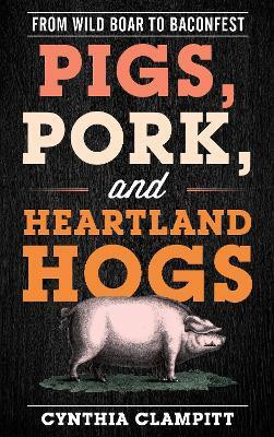 Pigs, Pork, and Heartland Hogs(English, Hardcover, Clampitt Cynthia)