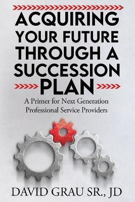 Acquiring Your Future Through a Succession Plan(English, Paperback, Grau Jd David Sr)