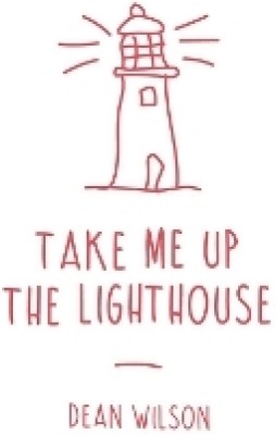 Take Me Up The Lighthouse(English, Paperback, Wilson Dean)