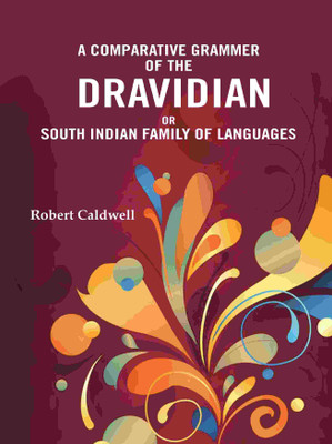 A Comparative Grammar of the Dravidian or South Indian family of languages(Paperback, Robert Caldwell)