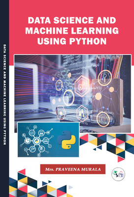 Data Science and Machine Learning using Python(Paperback, Mrs.PRAVEENA MURALA)