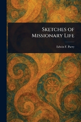 Sketches of Missionary Life(English, Paperback, Parry Edwin F)