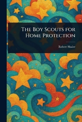 The Boy Scouts for Home Protection(English, Paperback, Shaler Robert)