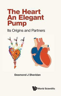 Heart, The - An Elegant Pump: Its Origins And Partners(English, Hardcover, Sheridan Desmond J)