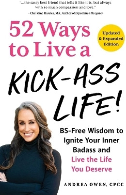 52 Ways to Live a Kick-Ass Life, Updated & Expanded Edition(English, Paperback, Owen Andrea)