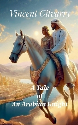 A Tale of An Arabian Knight(English, Paperback, Gilvarry Vincent)
