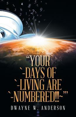 "Your `-Days of `-Living Are `-Numbered!!! '"(English, Paperback, Anderson Dwayne W)