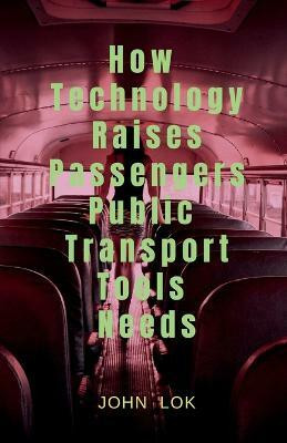 How Technology Raises Passengers Public Transport Tools Needs(English, Paperback, Lok John)