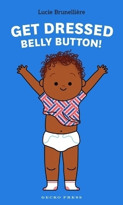 Get Dressed, Belly Button!(English, Board book, Brunelliere Lucie)