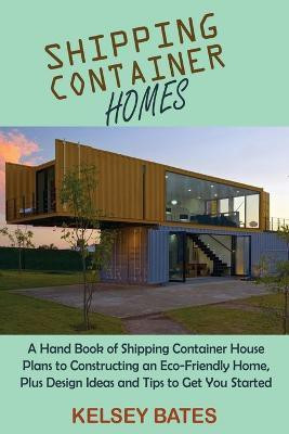 Shipping Container Homes(English, Paperback, Bates Kelsey)