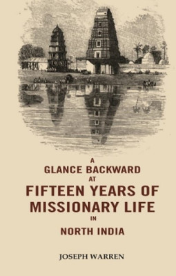 A Glance Backward at Fifteen Years of Missionary Life in North India [Hardcover](Hardcover, Joseph Warren)