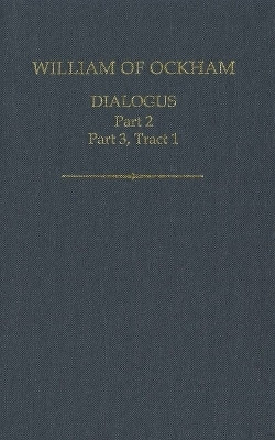 William of Ockham, Dialogus, Part 2; Part 3 Tract 1(English, Hardcover, unknown)