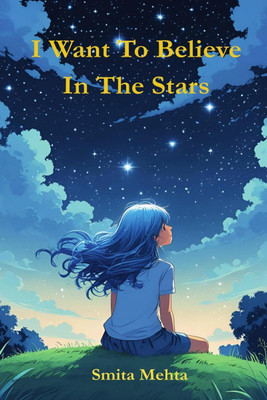 I Want To Believe In The Stars  - A collections of poems about emotions(English, Paperback, Smita Mehta)