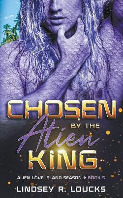 Chosen By the Alien King(English, Paperback, Loucks Lindsey R)