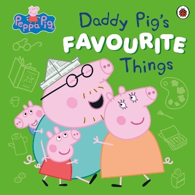 Peppa Pig: Daddy Pig's Favourite Things(English, Paperback, Peppa Pig)