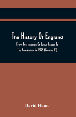 The History Of England, From The Invasion Of Julius Caesar To The Revolution In 1688 (Volume Vi)(Paperback, David Hume)