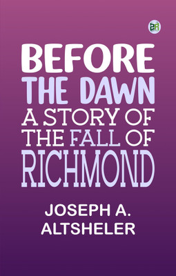 Before the Dawn: A Story of the Fall of Richmond(Paperback, Joseph A. Altsheler)