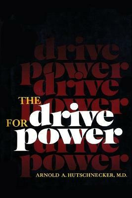 The Drive for Power(English, Paperback, Hutschnecker Arnold A. M.D.)