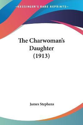 The Charwoman's Daughter (1913)(English, Paperback, Stephens James)