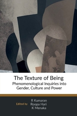The Texture of Being  - Phenomenological Inquiries into Gender, Culture and Power(English, Paperback, R Kumaran)
