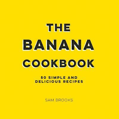 The Banana Cookbook(English, Hardcover, Brooks Sam)