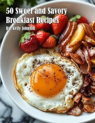 50 Sweet and Savory Breakfast Recipes(English, Paperback, Johnson Kelly)