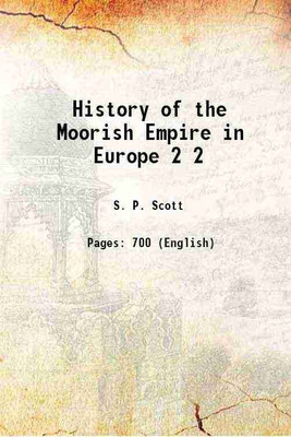 History of the Moorish Empire in Europe Volume 2 1904 [Hardcover](Hardcover, S. P. Scott)