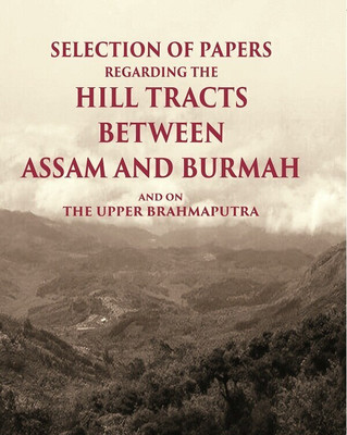 Selection of Papers Regarding the Hill Tracts between Assam and Burmah and on the Upper Brahmaputra(Paperback, Unknown)
