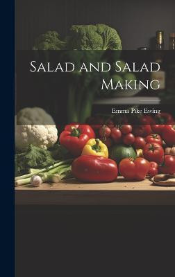 Salad and Salad Making(English, Hardcover, Ewing Emma Pike)