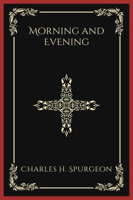 Morning and Evening(Hardcover, Charles Haddon Spurgeon)