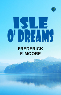 Isle o' Dreams(Paperback, Frederick F. Moore)