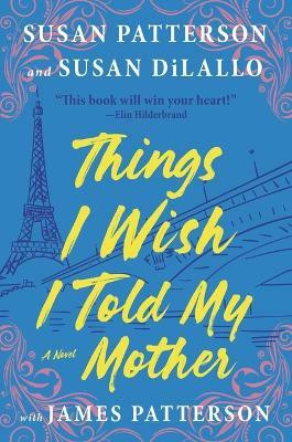 Things I Wish I Told My Mother(English, Hardcover, Patterson Susan)